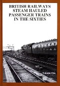 British Railways Steam Hauled Passenger Trains in the Sixties  by HANDS, Peter 